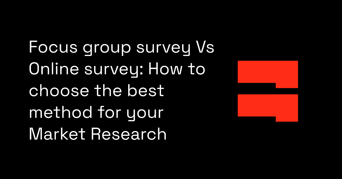 Focus group survey Vs Online survey: How to choose the best method for your Market Research